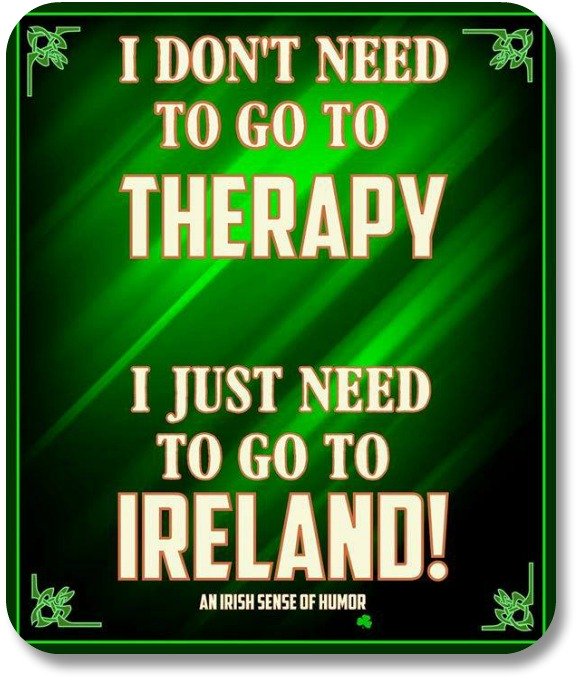 I Don't Need Therapy From Funny Irish Sayings